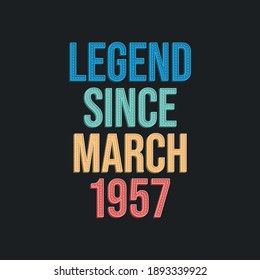 Legend since March 1957 - retro vintage birthday typography design for Tshirt