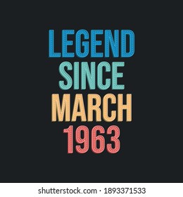 Legend since March 1963 - retro vintage birthday typography design for Tshirt