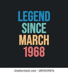 Legend since March 1968 - retro vintage birthday typography design for Tshirt
