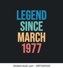 Legend since March 1977 - retro vintage birthday typography design for Tshirt