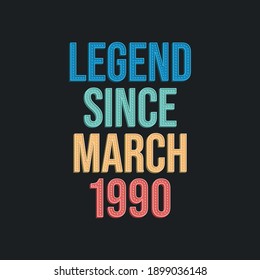 Legend since March 1990 - retro vintage birthday typography design for Tshirt