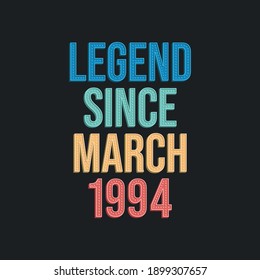 Legend since March 1994 - retro vintage birthday typography design for Tshirt