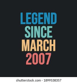 Legend since March 2007 - retro vintage birthday typography design for Tshirt