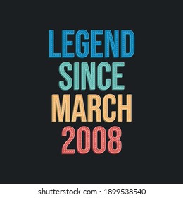 Legend since March 2008 - retro vintage birthday typography design for Tshirt
