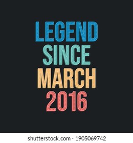 Legend since March 2016 - retro vintage birthday typography design for Tshirt