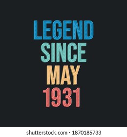 Legend since May 1931 - retro vintage birthday typography design for Tshirt
