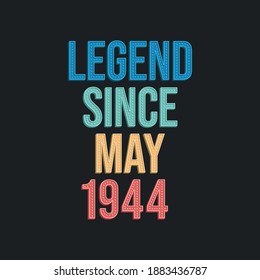 Legend since May 1944 - retro vintage birthday typography design for Tshirt