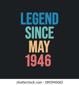 Legend since May 1946 - retro vintage birthday typography design for Tshirt