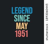 Legend since May 1951 - retro vintage birthday typography design for Tshirt