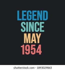 Legend since May 1954 - retro vintage birthday typography design for Tshirt