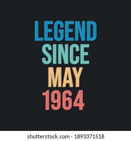 Legend since May 1964 - retro vintage birthday typography design for Tshirt