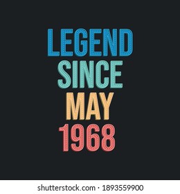 Legend since May 1968 - retro vintage birthday typography design for Tshirt