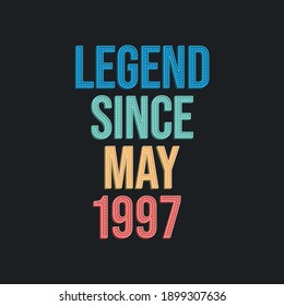 Legend since May 1997 - retro vintage birthday typography design for Tshirt