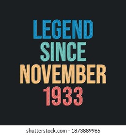 Legend since November 1933 - retro vintage birthday typography design for Tshirt