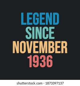 Legend since November 1936 - retro vintage birthday typography design for Tshirt