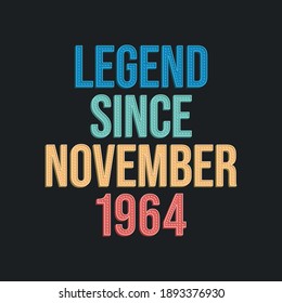 Legend since November 1964 - retro vintage birthday typography design for Tshirt