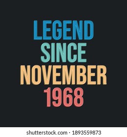 Legend since November 1968 - retro vintage birthday typography design for Tshirt