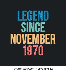 Legend since November 1970 - retro vintage birthday typography design for Tshirt