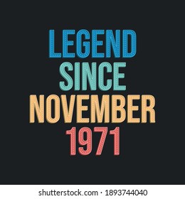 Legend since November 1971 - retro vintage birthday typography design for Tshirt