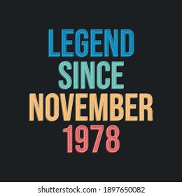 Legend since November 1978 - retro vintage birthday typography design for Tshirt