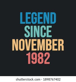 Legend since November 1982 - retro vintage birthday typography design for Tshirt