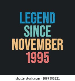 Legend since November 1995 - retro vintage birthday typography design for Tshirt