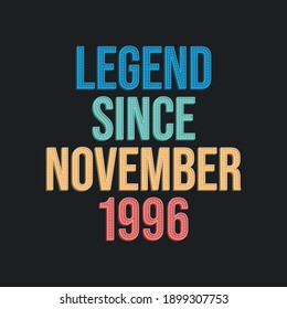 Legend since November 1996 - retro vintage birthday typography design for Tshirt