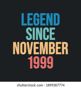 Legend since November 1999 - retro vintage birthday typography design for Tshirt