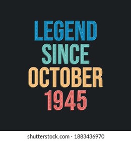 Legend since October 1945 - retro vintage birthday typography design for Tshirt