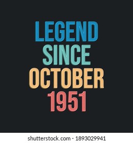Legend since October 1951 - retro vintage birthday typography design for Tshirt