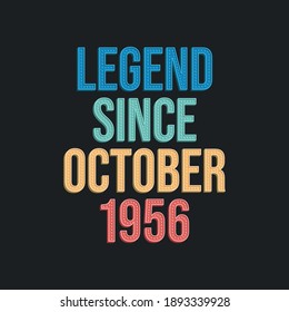 Legend since October 1956 - retro vintage birthday typography design for Tshirt