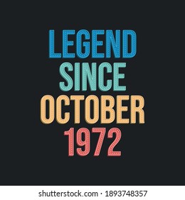 Legend since October 1972 - retro vintage birthday typography design for Tshirt