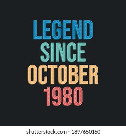 Legend since October 1980 - retro vintage birthday typography design for Tshirt