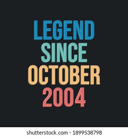 Legend since October 2004 - retro vintage birthday typography design for Tshirt