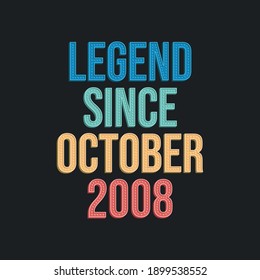 Legend since October 2008 - retro vintage birthday typography design for Tshirt