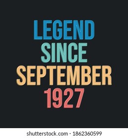 Legend since September 1927 - retro vintage birthday typography design for Tshirt