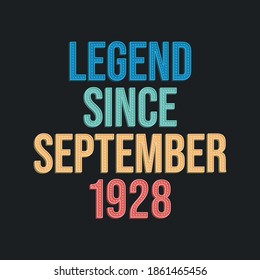 Legend since September 1928 - retro vintage birthday typography design for Tshirt