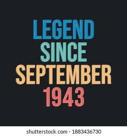 Legend since September 1943 - retro vintage birthday typography design for Tshirt