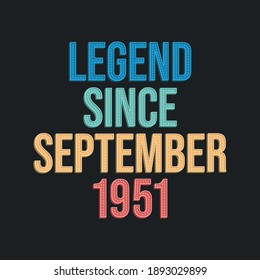 Legend since September 1951 - retro vintage birthday typography design for Tshirt