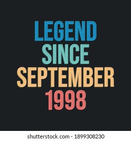 Legend since September 1998 - retro vintage birthday typography design for Tshirt