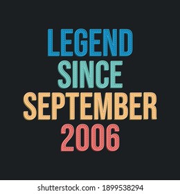 Legend since September 2006 - retro vintage birthday typography design for Tshirt