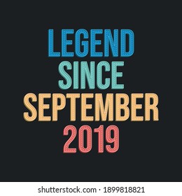Legend since September 2019 - retro vintage birthday typography design for Tshirt
