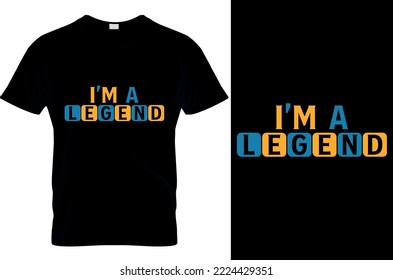 I'm a legend t shirt design 
