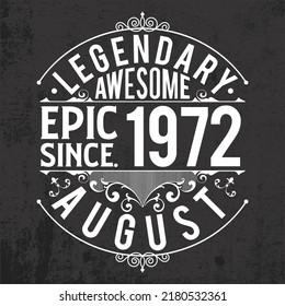Legendary, awesome, epic since 1972 August, for T-shirts, posters, stickers, and mugs. Vintage 1972 typography design.