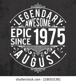 Legendary, awesome, epic since 1975 August, for T-shirts, posters, stickers, and mugs. Vintage 1975 typography design.