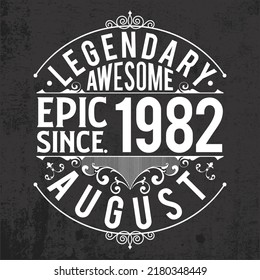 Legendary, awesome, epic since 1982 August, for T-shirts, posters, stickers, and mugs. Vintage 1982 typography design.