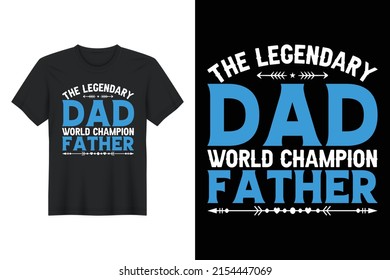 The Legendary Dad World Champion Father, T Shirt Design