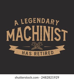 A legendary machinist has retired. Cnc machinist shirt, poster design ready to print. Machinist t shirt with decorative ornament.