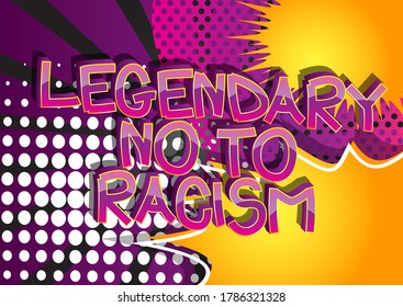 Legendary No To Racism text. Comic book style cartoon words on abstract comics background.