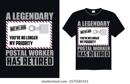 A legendary not my job you’re no longer my priority postal worker has retired- Postal Worker T Shirt Design, Hand drawn lettering and calligraphy, simple, lettering For stickers, mugs, etc.